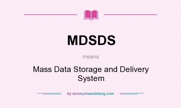 What does MDSDS mean? It stands for Mass Data Storage and Delivery System