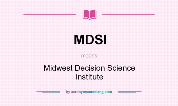 What does MDSI mean? It stands for Midwest Decision Science Institute