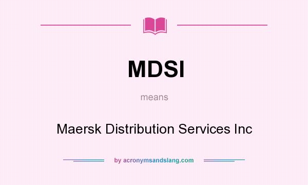 What does MDSI mean? It stands for Maersk Distribution Services Inc