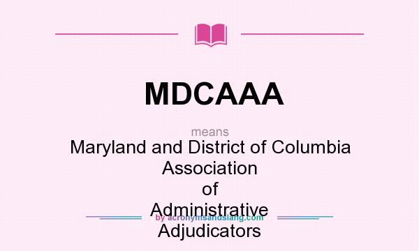 What does MDCAAA mean? It stands for Maryland and District of Columbia Association of Administrative Adjudicators