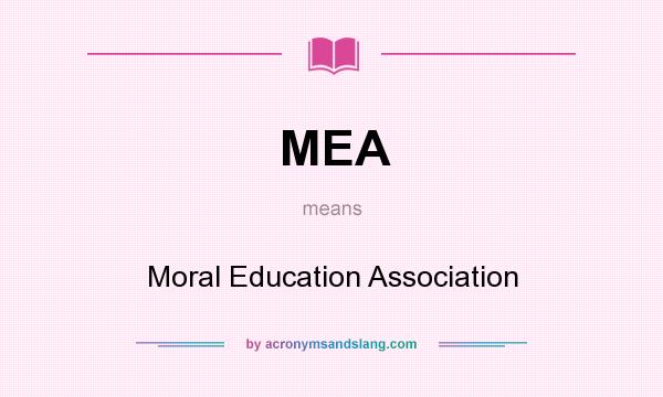 What does MEA mean? It stands for Moral Education Association