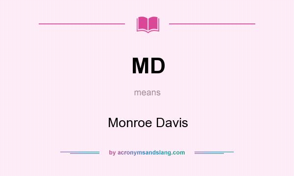 What does MD mean? It stands for Monroe Davis