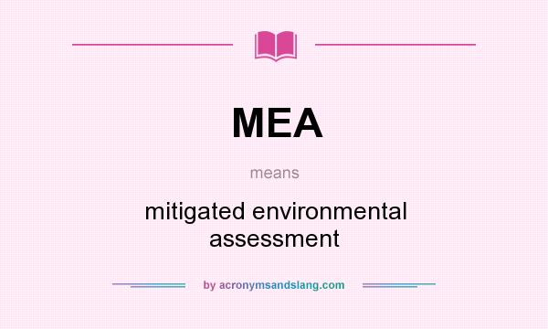 What does MEA mean? It stands for mitigated environmental assessment