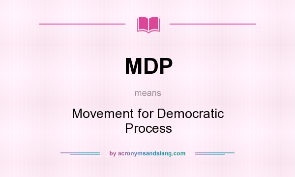 What does MDP mean? It stands for Movement for Democratic Process