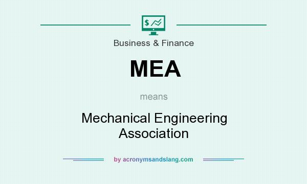 What does MEA mean? It stands for Mechanical Engineering Association