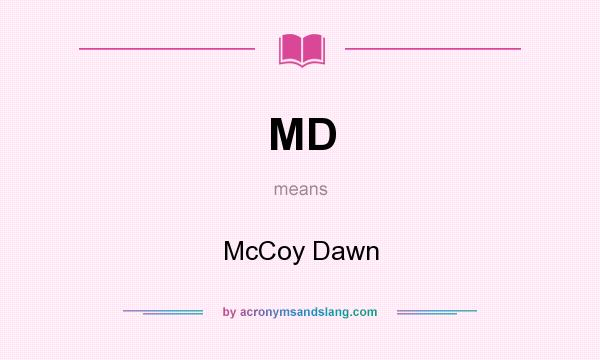 What does MD mean? It stands for McCoy Dawn