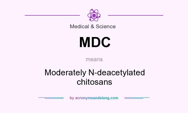 What does MDC mean? It stands for Moderately N-deacetylated chitosans
