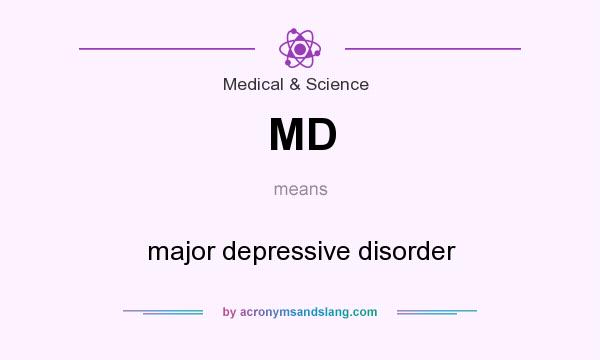 What does MD mean? It stands for major depressive disorder