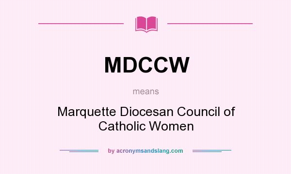 What does MDCCW mean? It stands for Marquette Diocesan Council of Catholic Women