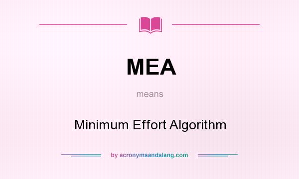 What does MEA mean? It stands for Minimum Effort Algorithm