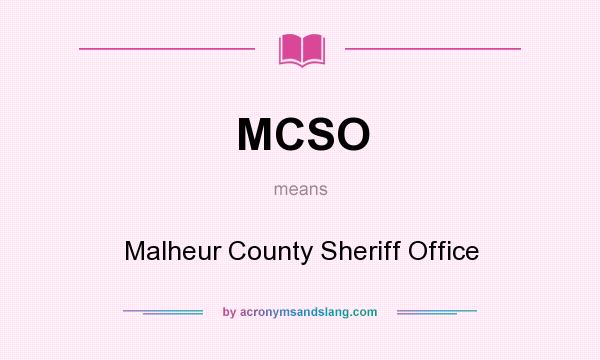 What does MCSO mean? It stands for Malheur County Sheriff Office