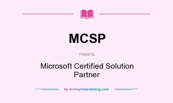 What does MCSP mean? It stands for Microsoft Certified Solution Partner