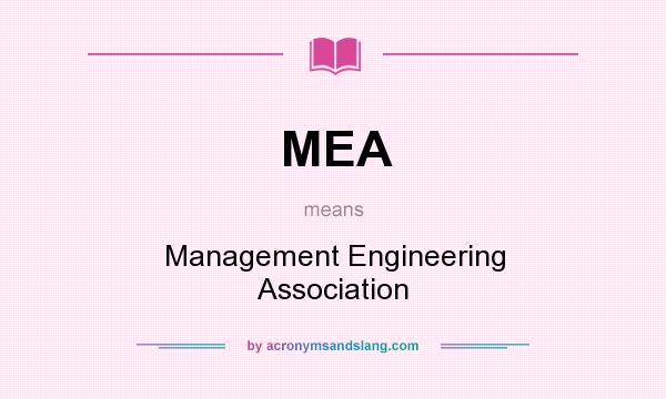 What does MEA mean? It stands for Management Engineering Association