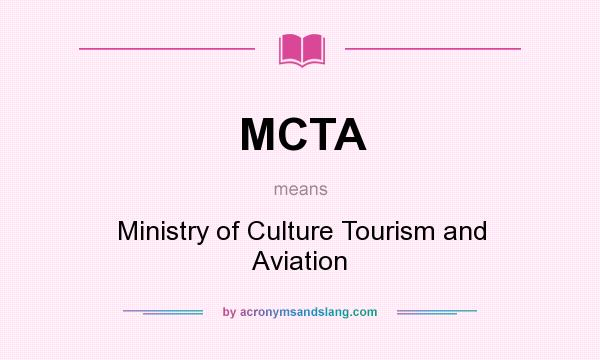 What does MCTA mean? It stands for Ministry of Culture Tourism and Aviation