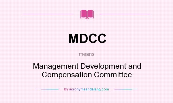 What does MDCC mean? It stands for Management Development and Compensation Committee