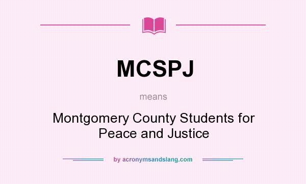What does MCSPJ mean? It stands for Montgomery County Students for Peace and Justice