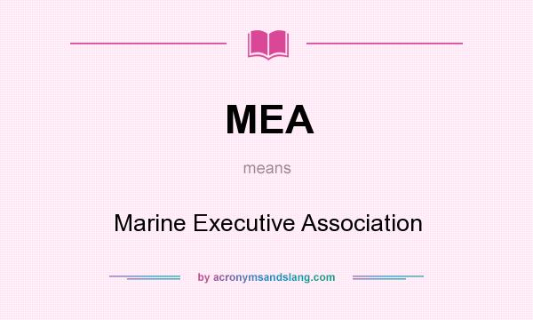 What does MEA mean? It stands for Marine Executive Association