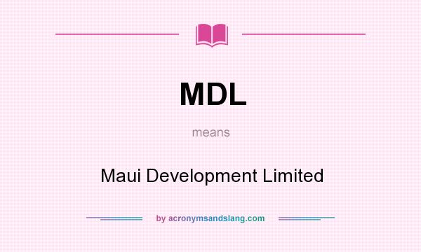 What does MDL mean? It stands for Maui Development Limited