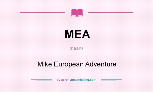 What does MEA mean? It stands for Mike European Adventure
