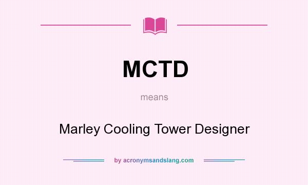 What does MCTD mean? It stands for Marley Cooling Tower Designer