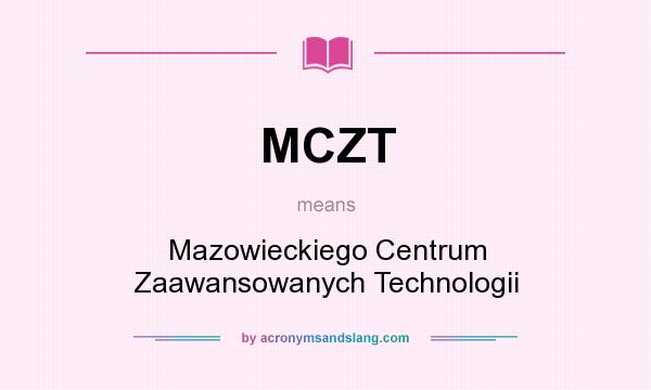 What does MCZT mean? It stands for Mazowieckiego Centrum Zaawansowanych Technologii