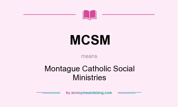 What does MCSM mean? It stands for Montague Catholic Social Ministries