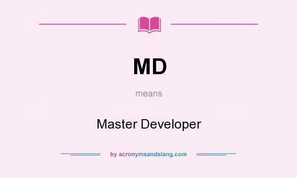 What does MD mean? It stands for Master Developer
