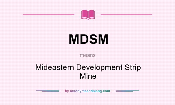 What does MDSM mean? It stands for Mideastern Development Strip Mine