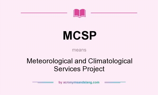What does MCSP mean? It stands for Meteorological and Climatological Services Project