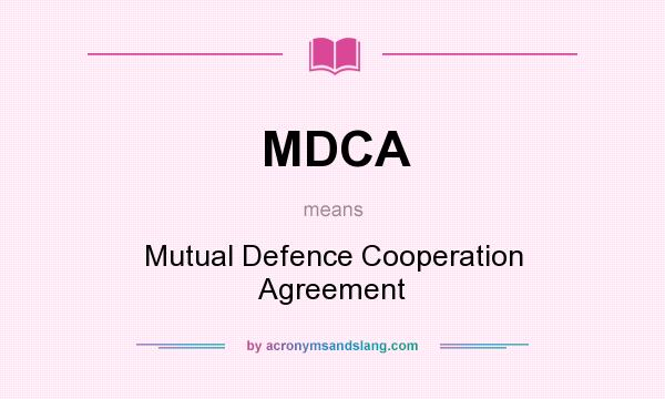 What does MDCA mean? It stands for Mutual Defence Cooperation Agreement