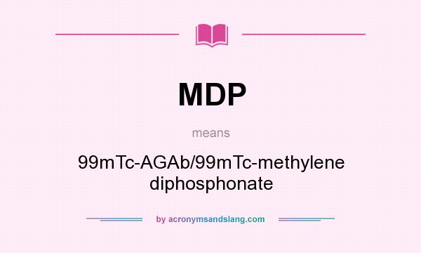 What does MDP mean? It stands for 99mTc-AGAb/99mTc-methylene diphosphonate