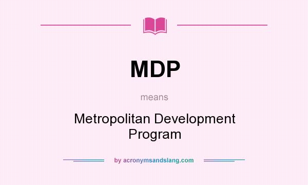 What does MDP mean? It stands for Metropolitan Development Program