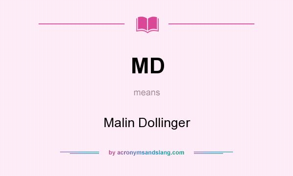 What does MD mean? It stands for Malin Dollinger