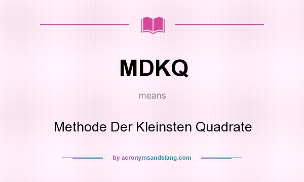 What does MDKQ mean? It stands for Methode Der Kleinsten Quadrate