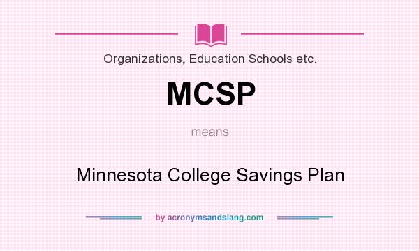 What does MCSP mean? It stands for Minnesota College Savings Plan
