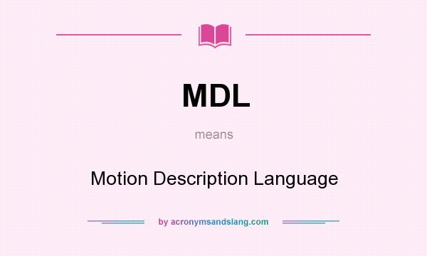 What does MDL mean? It stands for Motion Description Language