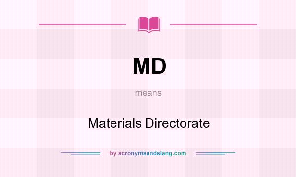 What does MD mean? It stands for Materials Directorate