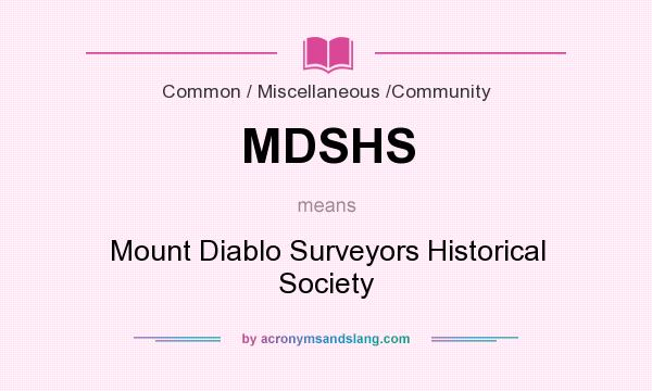 What does MDSHS mean? It stands for Mount Diablo Surveyors Historical Society