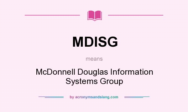 What does MDISG mean? It stands for McDonnell Douglas Information Systems Group