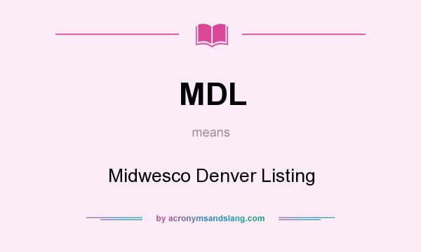 What does MDL mean? It stands for Midwesco Denver Listing