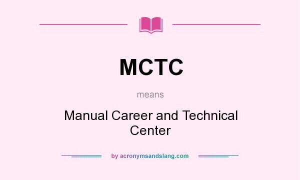 What does MCTC mean? It stands for Manual Career and Technical Center