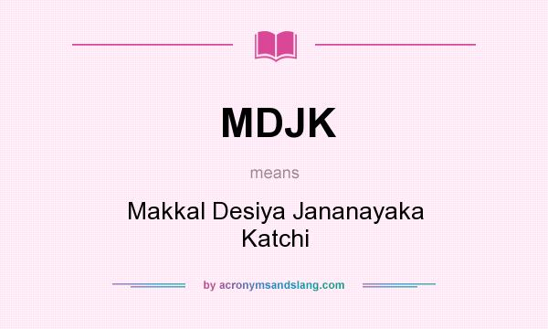 What does MDJK mean? It stands for Makkal Desiya Jananayaka Katchi