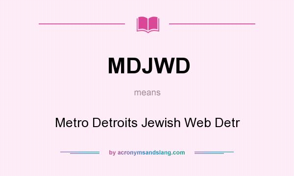 What does MDJWD mean? It stands for Metro Detroits Jewish Web Detr