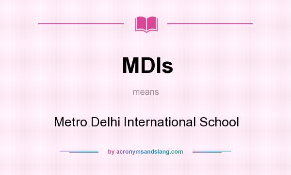 What does MDIs mean? It stands for Metro Delhi International School