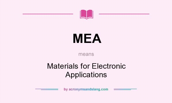 What does MEA mean? It stands for Materials for Electronic Applications