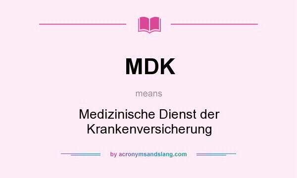 What does MDK mean? It stands for Medizinische Dienst der Krankenversicherung