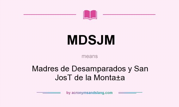 What does MDSJM mean? It stands for Madres de Desamparados y San JosT de la Monta±a