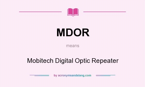 What does MDOR mean? It stands for Mobitech Digital Optic Repeater