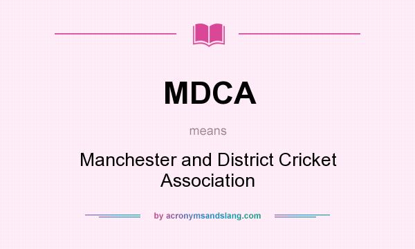 What does MDCA mean? It stands for Manchester and District Cricket Association