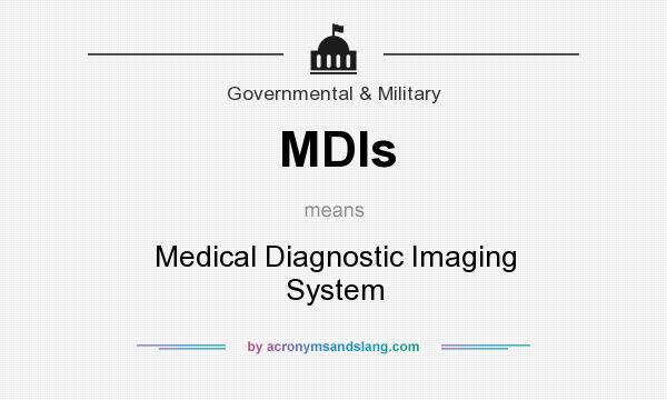 What does MDIs mean? It stands for Medical Diagnostic Imaging System